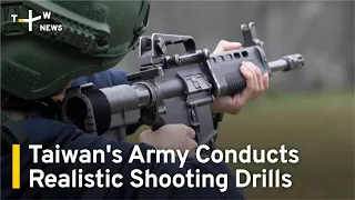 Taiwan's Army Conducts Realistic Shooting Drills | TaiwanPlus News