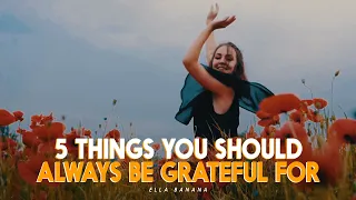 5 THINGS YOU SHOULD ALWAYS BE GRATEFUL FOR IN LIFE - Motivational Video