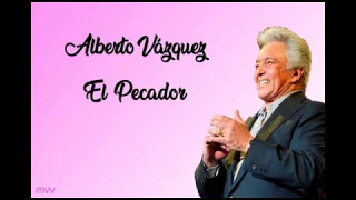 Alberto Vázquez - El pecador (Con letra)