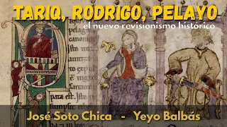 TARIQ, RODRIGO, PELAYO, el nuevo revisionismo histórico *Jóse Soto Chica y Yeyo Balbás*