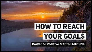 How To Reach Your Goals: Power Of Positive Mental Attitude By Napoleon Hill