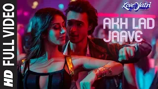 Full Video: Akh Lad Jaave | Loveyatri | Aayush S|Warina H |Badshah, Tanishk Bagchi,Jubin N, ,Asees K