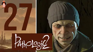 Новый Мор. Путь исцеления 2. Душевное прохождение Pathologic 2. #27