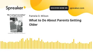 What to Do About Parents Getting Older?