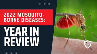 2022 Mosquito-Borne Diseases: Year In Review (Educational Webinar)