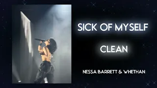 Sick Of Myself (Clean) By: Whethan And Nessa Barrett