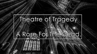 Theatre of Tragedy - A Rose For The Dead (Lyrics / Letra)