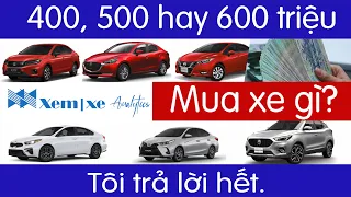 400 triệu, 500 hay 600 triệu: Mua Xe gì? Tôi trả lời hết