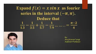 Expand f(x)=x sin⁡〖x 〗 as fourier series in  (-π,π). Deduce that 1/1.3-1/3.5+1/5.7-1/7.9……..=(π-2)/4