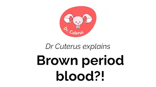 Why is my period blood brown? - Doctor Cuterus explains