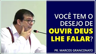 Você tem o desejo de ouvir Deus lhe falar? - Pr. Marcos Granconato