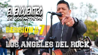 LOS ANGELES DEL ROCK - SESSION #7 - EL ENCUENTRO DE LOS ARTISTAS