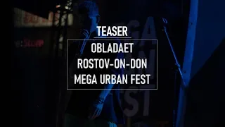 TEASER — OBLADAET | ROSTOV-ON-DON | MEGA URBAN FEST |