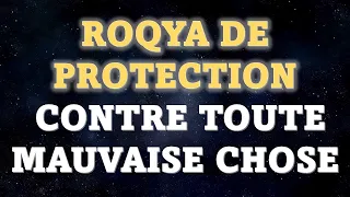 ROQYA DE PROTECTION CONTRE TOUTE MAUVAISE CHOSE