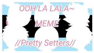 Ooh La Lala~ Meme ft. Pretty Setters (Haikyuu!!)