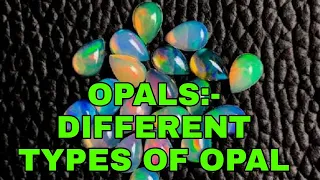 Opals - Different types of Opal fire opal, raw opal, Ethiopian opal, owyhee opal, and other opals.