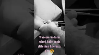 waseem badami zahmi😢 halat mein stitching hue bazu par 😰 iqrarulhassan ro pary 😓