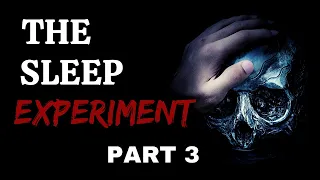 The Sleep Experiment/ Part 3- Creepypasta
