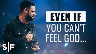 Even If You Can’t Feel God... | Steven Furtick