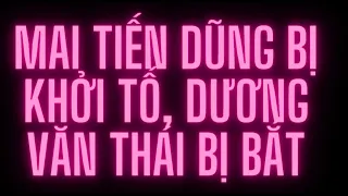 Mai Tiến Dũng bị khởi tố, Dương Văn Thái bị bắt