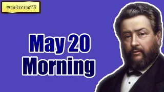 Morning, May 20 || Charles Spurgeon - Morning and Evening
