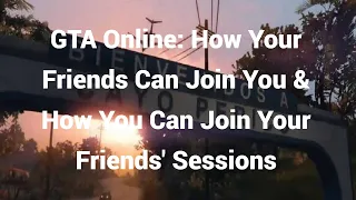 GTA Online: How Your Friends Can Join You & How You Can Join Your Friends' Sessions