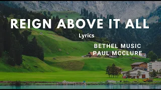 Reign Above It All Lyrics | Bethel Music and Paul McClure