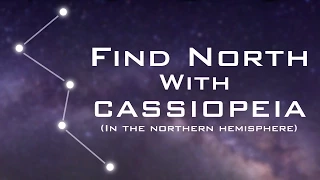 Find North with the Stars - Cassiopeia - Celestial Navigation (Northern Hemisphere)