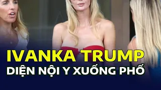 Ivanka Trump diện nội y xuống phố