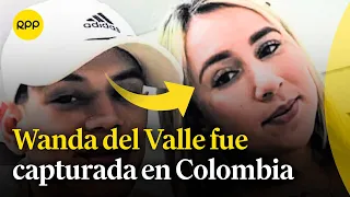 Wanda del Valle fue capturada en Colombia, indican fuentes de RPP