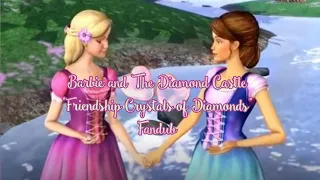 Barbie and The Diamond Castle "Friendship Crystals of Diamonds" Fandub(Me as Liana)