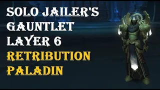 Solo Torghast Jailer's Gauntlet Layer 6 Retribution Paladin POV