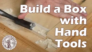 How to Build a Box using Hand Tools [Woodworkers Institute]