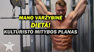 MANO RYŠKINIMO DIETA! KULTŪRISTO VARŽYBINIS MITYBOS PLANAS