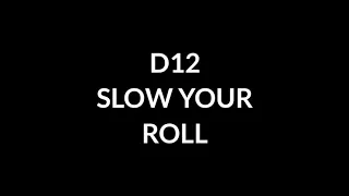 D12 - Slow Your Roll {Lyrics}