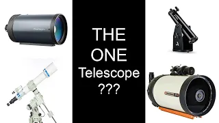 After owning 100+ Scopes - What ONE telescope would I chose to own forever: Refractor / Dob / SCT???