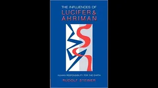 The Influences of Lucifer and Ahriman By Dr.Rudolf Steiner