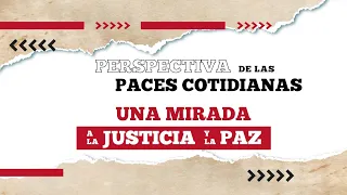 Perspectiva de las paces cotidianas, una mirada a la justicia y la paz · (Versión corta)