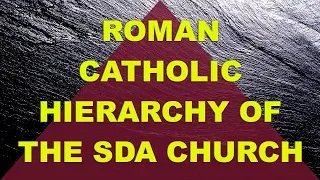 Roman Catholic Hierarchy of the SDA church