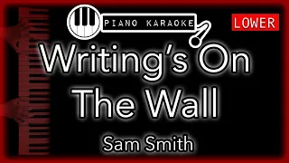 Writing's On The Wall (LOWER -3) - Sam Smith - Piano Karaoke Instrumental