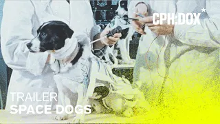 Space Dogs Trailer | CPH:DOX 2020