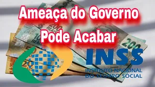 Ameaça do Governo no INSS Pode Acabar