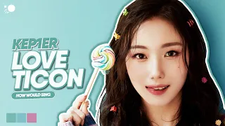How would Kep1er sing LOVETiCON (♡TiCON) by CSR | Line Distribution