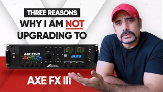 I am NOT upgrading to the Axe FX 3 | Here's why.