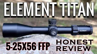 Element Titan 5-25X56 FFP Honest Review