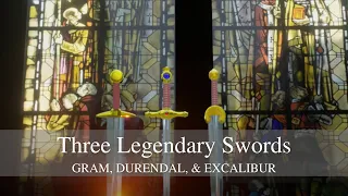 Three Legendary Swords: Gram, Durendal, & Excalibur