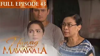 Full Episode 43 | Huwag Ka Lang Mawawala