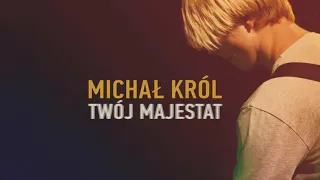 Michał Król - Ty jesteś światłem (+ INTRO) - (Twój Majestat)