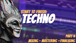 Start To Finish: High Tech Minimal Techno | Part 4: Mixing Mastering Finalising | FL Studio Tutorial