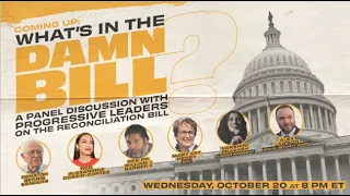 WHAT'S IN THE DAMN BILL?: A Panel Discussion with Progressive Leaders (LIVE AT 8:00PM ET)